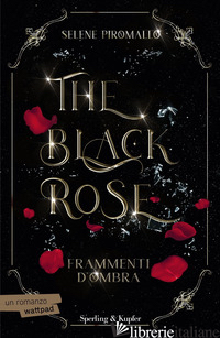 FRAMMENTI D'OMBRA. THE BLACK ROSE. VOL. 2 - PIROMALLO SELENE