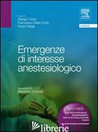EMERGENZE DI INTERESSE ANESTESIOLOGICO - CONTI G. (CUR.); DELLA CORTE F. (CUR.); PELAIA P. (CUR.)