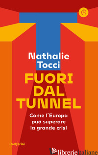 FUORI DAL TUNNEL. COME L'EUROPA PUO' SUPERARE LA GRANDE CRISI - TOCCI NATHALIE