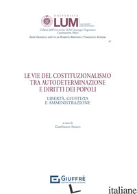 VIE DEL COSTITUZIONALISMO TRA AUTODETERMINAZIONE E DIRITTI DEI POPOLI (LE) - STANCO G. (CUR.)