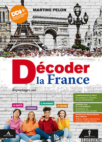 DECODER LA FRANCE. REPORTAGES SUR LA SOCIETE', LE PATRIMOINE, L'ECONOMIE ET LA C - PELON MARTINE; MELO FAGGIANO IVANA