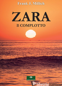 ZARA. IL COMPLOTTO - MILLICH FRANK J.
