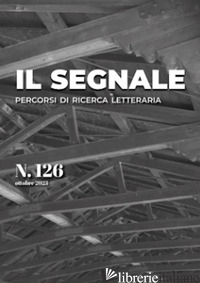 SEGNALE. PERCORSI DI RICERCA LETTERARIA (IL). VOL. 126 - 