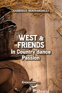WEST & FRIENDS. IN COUNTRY DANCE PASSION - BERNARDELLI GABRIELE