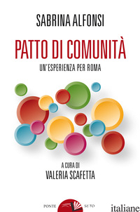 PATTO DI COMUNITA'. UN'ESPERIENZA PER ROMA - ALFONSI S. (CUR.)