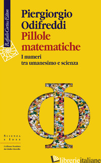 PILLOLE MATEMATICHE. I NUMERI TRA UMANESIMO E SCIENZA - ODIFREDDI PIERGIORGIO