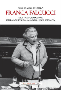 FRANCA FALCUCCI E LA TRASFORMAZIONE DELLA SOCIETA' ITALIANA NEGLI ANNI SETTANTA - SCUTIERO GUGLIELMINA