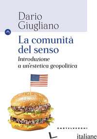 COMUNITA' DEL SENSO. INTRODUZIONE A UN'ESTETICA GEOPOLITICA (LA) - GIUGLIANO DARIO