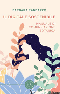 DIGITALE SOSTENIBILE. MANUALE DI COMUNICAZIONE BOTANICA (IL) - RANDAZZO BARBARA