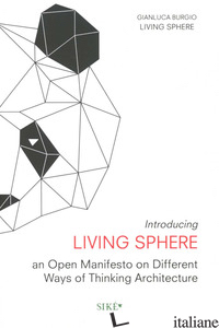 INTRODUCING LIVING SPHERE. AN OPEN MANIFESTO ON DIFFERENT WAYS OF THINKING ARCHI - BURGIO GIANLUCA