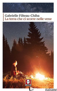 TERRA CHE CI SCORRE NELLE VENE (LA) - FILTEAU-CHIBA GABRIELLE