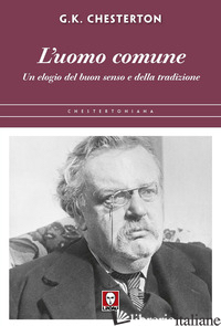 UOMO COMUNE. UN ELOGIO DEL BUON SENSO E DELLA TRADIZIONE (L') - CHESTERTON GILBERT KEITH