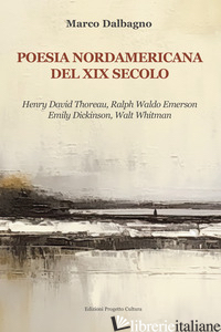 POESIA NORDAMERICANA DEL XIX SECOLO. HENRY DAVID THOREAU, RALPH WALDO EMERSON, E - DALBAGNO MARCO