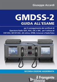 GMDSS-2. GUIDA ALL'ESAME PER IL CONSEGUIMENTO DEI CERTIFICATI DI OPERATORE RADIO - ACCARDI GIUSEPPE