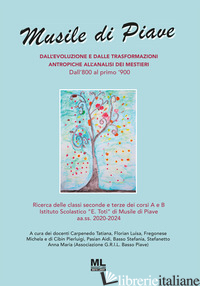MUSILE DI PIAVE. DALL'EVOLUZIONE E DALLE TRASFORMAZIONI ANTROPICHE ALL'ANALISI D - CARPENEDO T. (CUR.); FLORIAN L. (CUR.); FREGONESE M. (CUR.); CIBIN P. (CUR.); PA