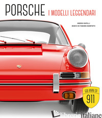 PORSCHE. I MODELLI LEGGENDARI. EDIZ. ILLUSTRATA - DE FABIANIS MANFERTO MARCO; RAPELLI ANDREA