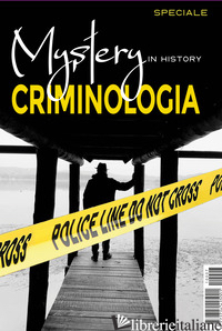 MYSTERY IN HISTORY. CRIMINOLOGIA - OLIVIERI M. (CUR.); CENTINI M. (CUR.)