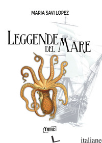 LEGGENDE DEL MARE - SAVI-LOPEZ MARIA; CENTINI M. (CUR.)
