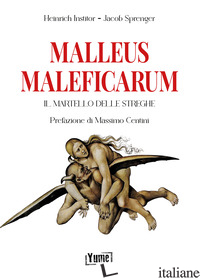 MALLEUS MALEFICARUM. IL MARTELLO DELLE STREGHE - INSTITOR HEINRICH; SPRENGER JACOB