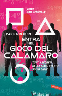 ENTRA NEL GIOCO DEL CALAMARO. TUTTI I SEGRETI DELLA SERIE EVENTO SQUID GAME. GUI - MINJOON PARK