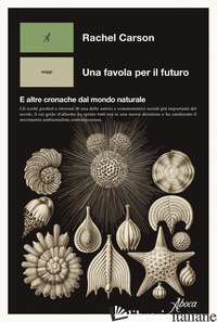 FAVOLA PER IL FUTURO. E ALTRE CRONACHE DAL MONDO NATURALE (UNA) - CARSON RACHEL