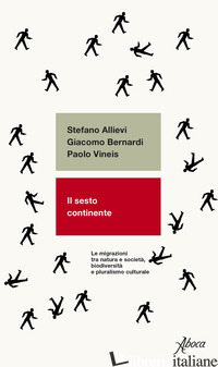 SESTO CONTINENTE. LE MIGRAZIONI TRA NATURA E SOCIETA', BIODIVERSITA' E PLURALISM - ALLIEVI STEFANO; BERNARDI GIACOMO; VINEIS PAOLO