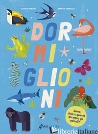DORMIGLIONI. COME, DOVE E QUANTO DORMONO GLI ANIMALI? EDIZ. A COLORI - PINTOS OCTAVIO