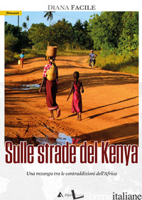 SULLE STRADE DEL KENYA. UNA MZUNGU TRA LE CONTRADDIZIONI DELL'AFRICA - FACILE DIANA