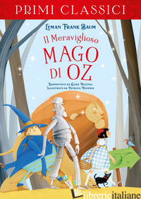 MERAVIGLIOSO MAGO DI OZ (IL) - BAUM L. FRANK; MAZZOLI ELISA