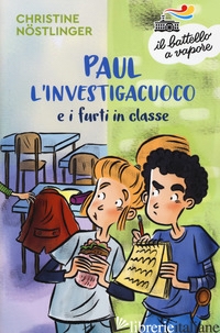 PAUL L'INVESTIGACUOCO E I FURTI IN CLASSE. NUOVA EDIZ. - NOSTLINGER CHRISTINE