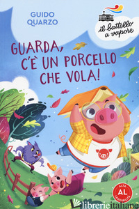 GUARDA, C'E' UN PORCELLO CHE VOLA! EDIZ. AD ALTA LEGGIBILITA' - QUARZO GUIDO