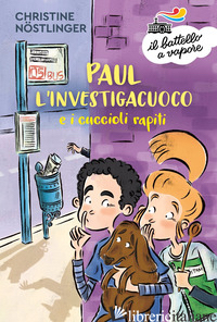 PAUL L'INVESTIGACUOCO E I CUCCIOLI RAPITI - NOSTLINGER CHRISTINE