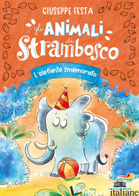 ELEFANTE SMEMORATO. GLI ANIMALI DI STRAMBOSCO (L') - FESTA GIUSEPPE