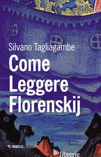 COME LEGGERE FLORENSKIJ - TAGLIAGAMBE SILVANO