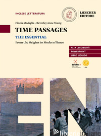 TIME PASSAGES THE ESSENTIAL. FROM THE ORIGINS TO MODERN TIMES. PER LE SCUOLE SUP - MEDAGLIA CINZIA; YOUNG BEVERLEY ANNE