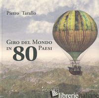 GIRO DEL MONDO IN 80 PAESI - TARALLO PIETRO; PISTONE F. (CUR.)
