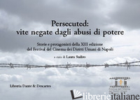 PERSECUTED: VITE NEGATE DAGLI ABUSI DI POTERE. STORIE E PROTAGONISTI DELLA XIII  - SUDIRO L. (CUR.)