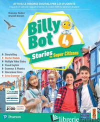 BILLY BOT. STORIES FOR SUPER CITIZENS. CON E-BOOK. CON ESPANSIONE ONLINE. VOL. 4 - FOSTER FRANCES; BROWN BRUNEL