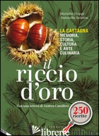 RICCIO D'ORO. LA CASTAGNA. MEMORIA, STORIA, CULTURA E ARTE CULINARIA (IL) - GROPPI MARIELLA; SABATINI ANTONELLA