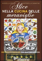 ALICE NELLA CUCINA DELLE MERAVIGLIE. 800 RICETTE POPOLARI PER LE QUATTRO STAGION - GROPPI MARIELLA; SABATINI ANTONELLA