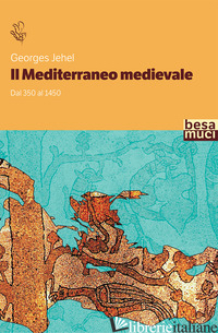 MEDITERRANEO MEDIEVALE. DAL 350 AL 1450 (IL) - JEHEL GEORGES