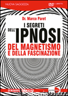 SEGRETI DELL'IPNOSI DEL MAGNETISMO E DELLA FASCINAZIONE. DVD. CON LIBRO (I) - PARET MARCO