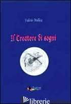CREATORE DEI SOGNI (IL) - MOLLICA VALERIO