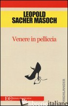 VENERE IN PELLICCIA - SACHER MASOCH LEOPOLD
