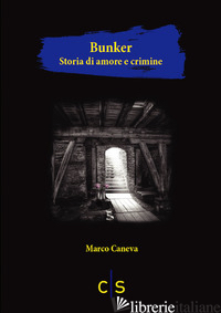 BUNKER. STORIA DI AMORE E CRIMINE - CANEVA MARCO