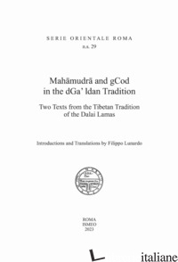 MAHAMUDRA AND GCOD IN THE DGA' LDAN TRADITION. TWO TEXTS FROM THE TIBETAN TRADIT - 