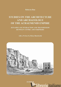 STUDIES ON THE ARCHITETTURE AND ARCHAEOLOGY OF THE ACHAEMENID EMPIRE DYNAMICS OF - DAN ROBERTO