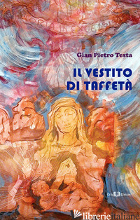 VESTITO DI TAFFETA' (IL) - TESTA GIAN PIETRO