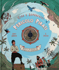 PERICOLO PIRATI. DECIDI IL TUO DESTINO CON LA RUOTA DELLA SOPRAVVIVENZA. GIRA E  - HAWKINS EMILY; FRESSON R.
