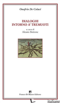DIALOGHI INTORNO A' TREMUOTI. EDIZ. CRITICA - DE COLACI ONOFRIO; BOTTONE A. (CUR.)